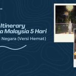 Budget + Itinerary Singapura Malaysia 5 Hari: Jelajahi Dua Negara Tetangga (Versi Hemat)